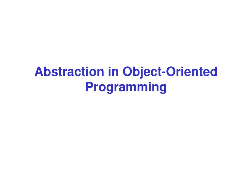 Abstraction in Object-Oriented Programming - ppt download