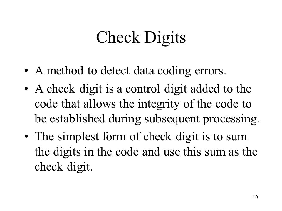 Check Digits A method to detect data coding errors.