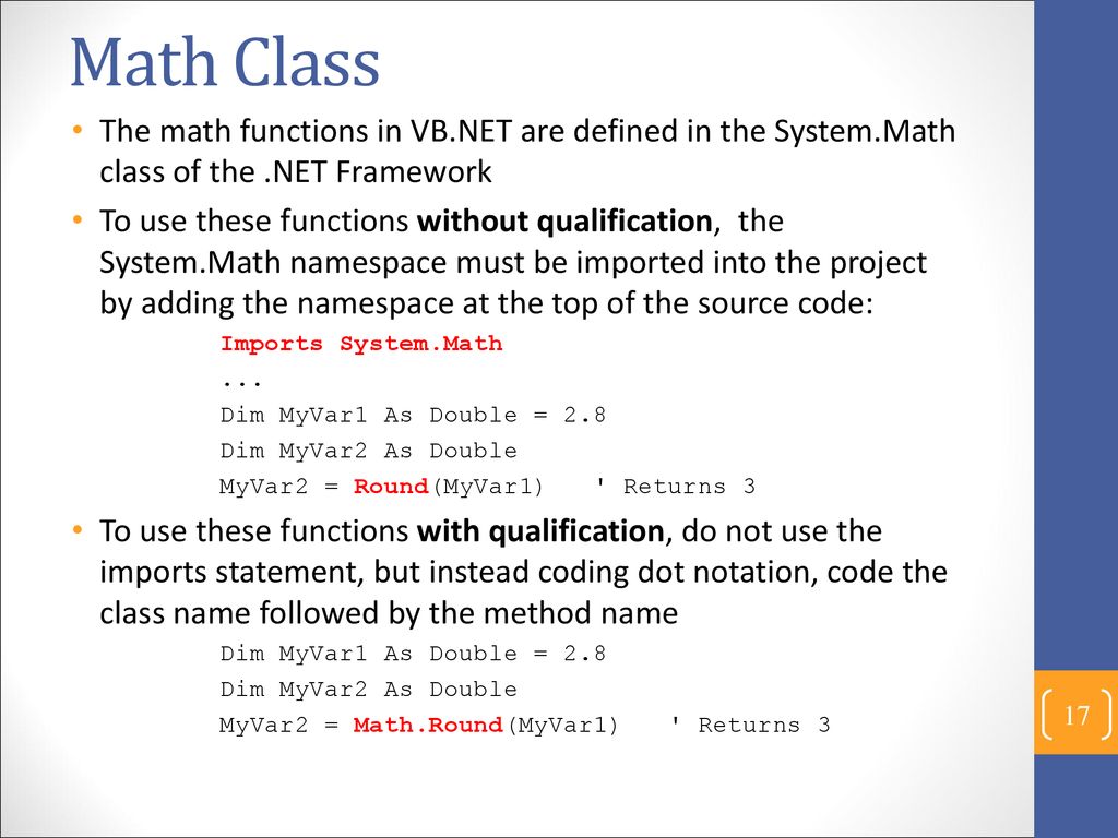 Math Class The math functions in VB.NET are defined in the System.Math class of the .NET Framework.