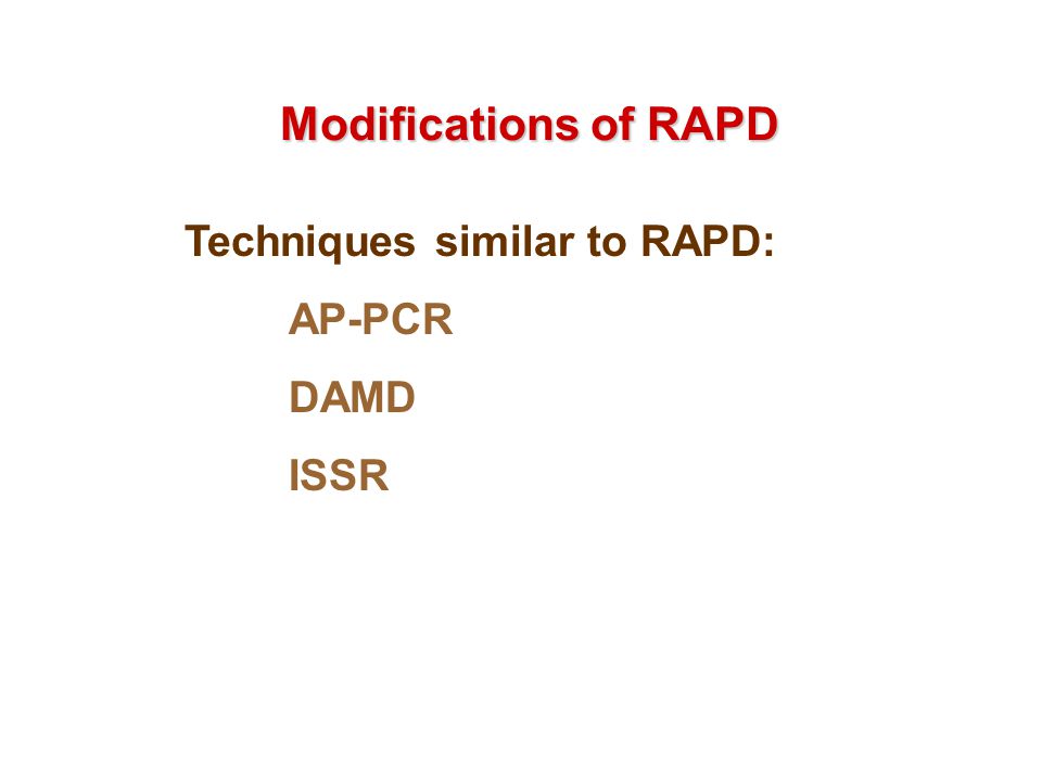 Modifications of RAPD Techniques similar to RAPD: AP-PCR DAMD ISSR