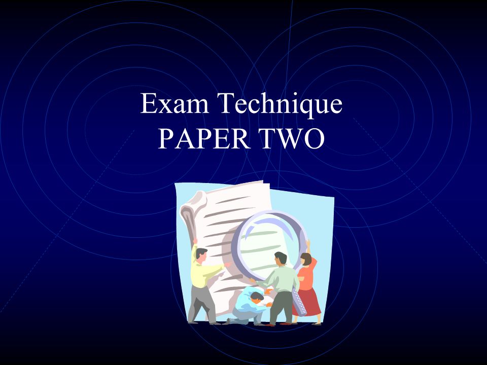 Exam Technique PAPER TWO