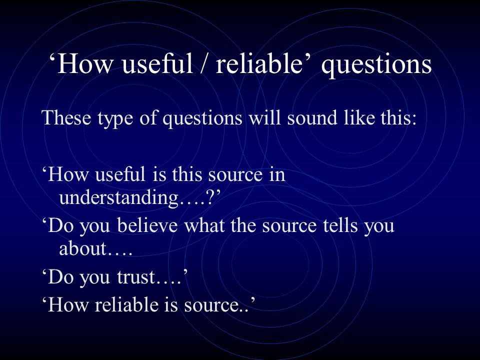 ‘How useful / reliable’ questions