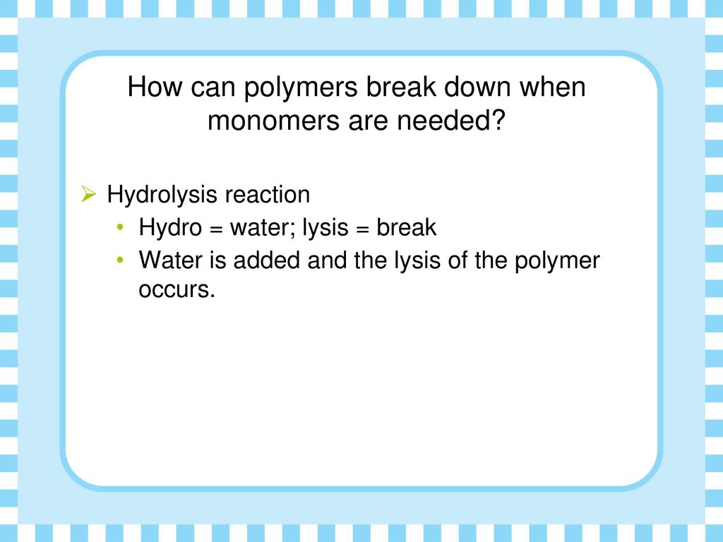 How can polymers break down when monomers are needed