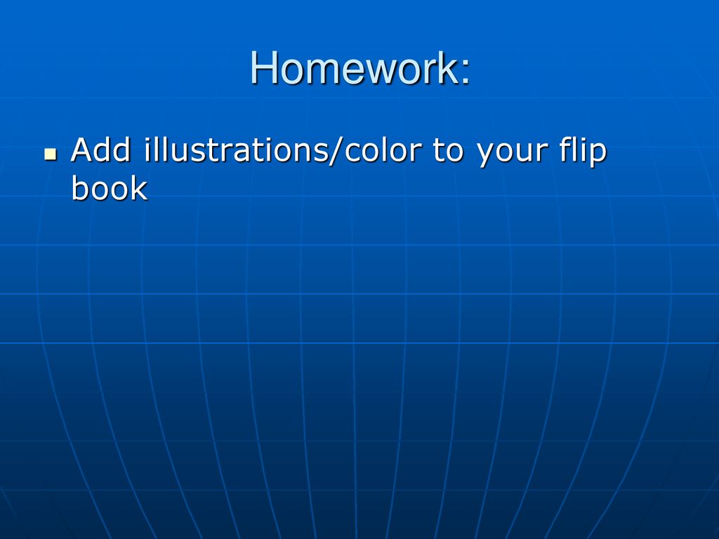 Homework: Add illustrations/color to your flip book