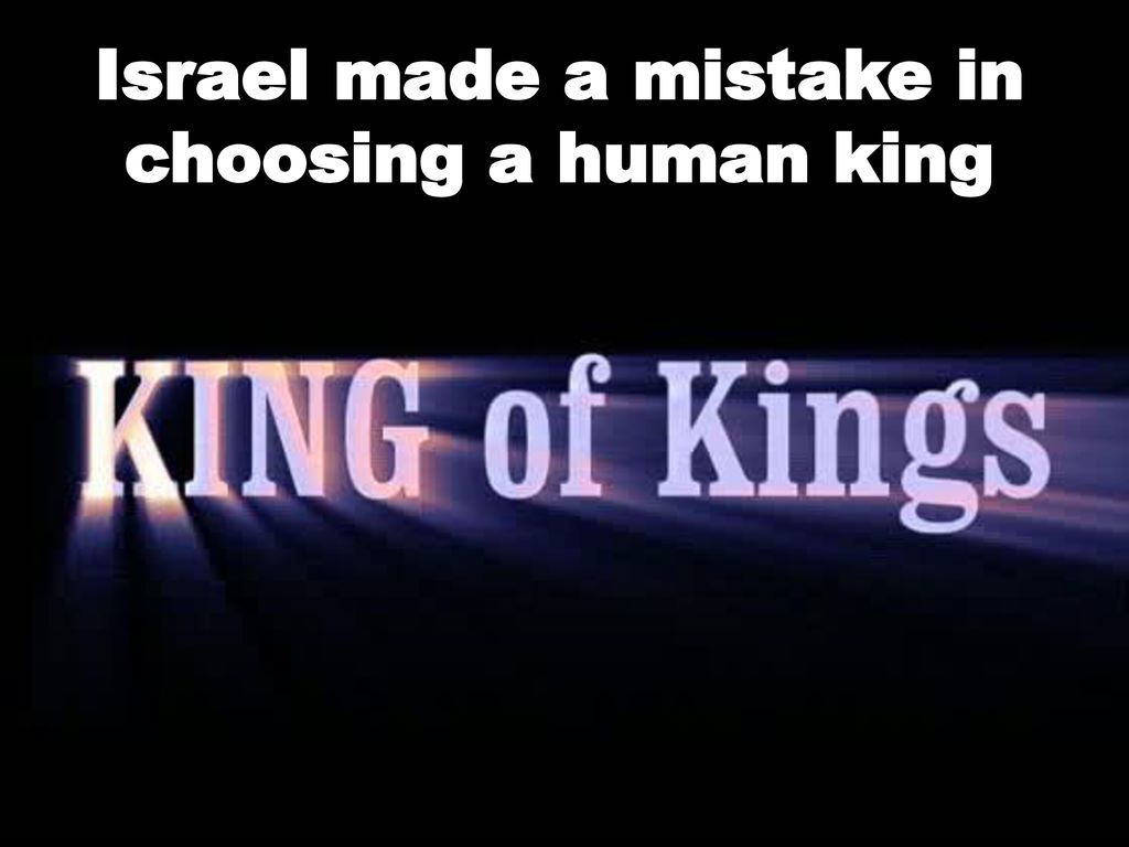 Israel made a mistake in choosing a human king