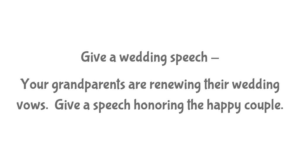 Give+a+wedding+speech+ +Your+grandparents+are+renewing+their+wedding+vows.