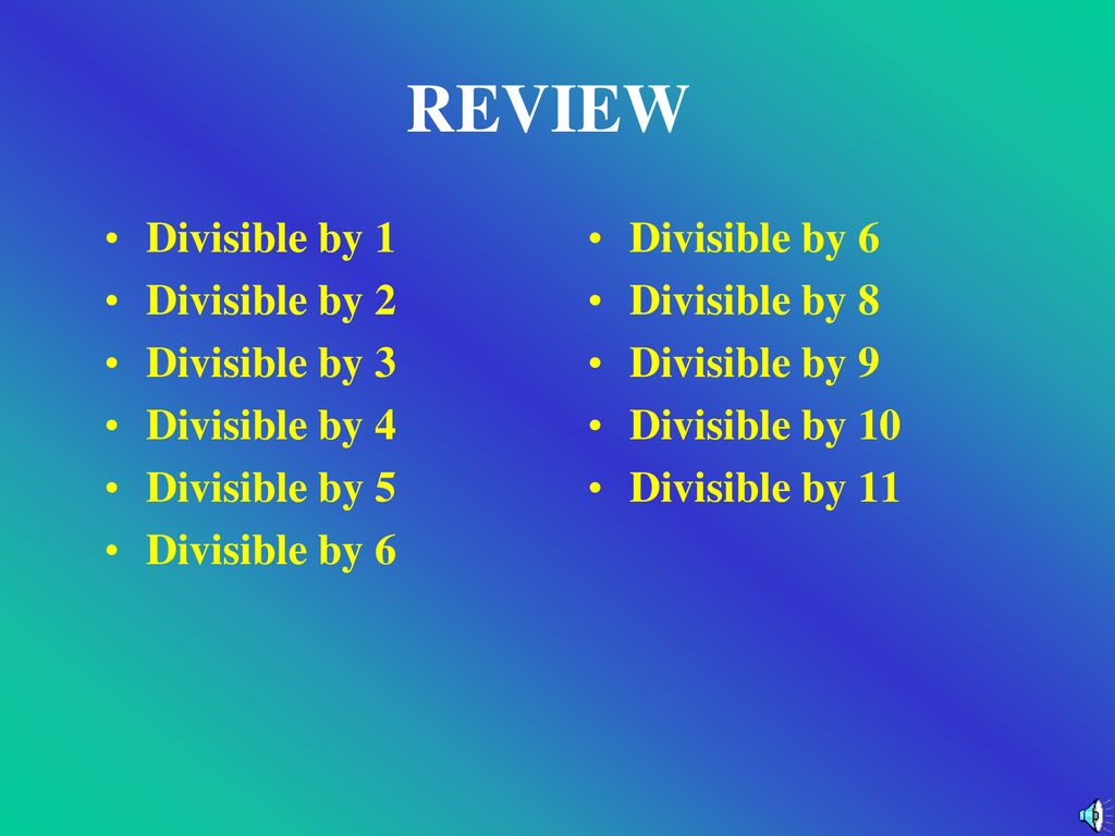 REVIEW Divisible by 1 Divisible by 2 Divisible by 3 Divisible by 4
