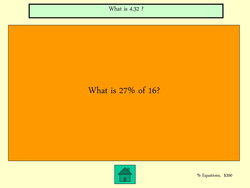 What is 4.32 What is 27% of 16 % Equations, $200