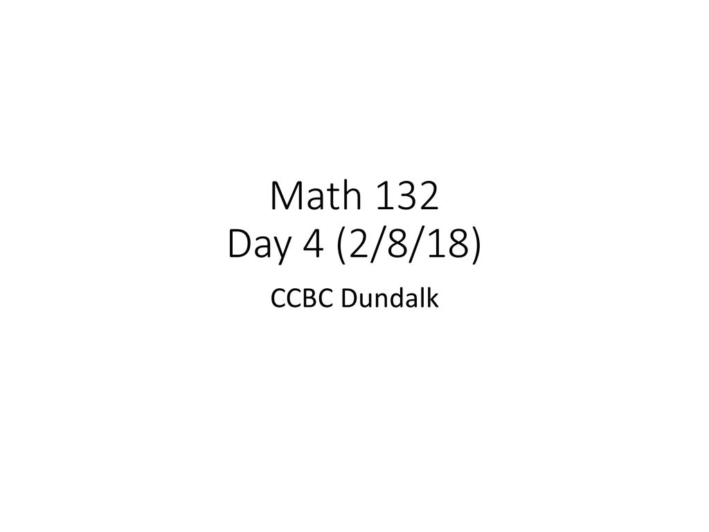 Math 132 Day 4 (2/8/18) CCBC Dundalk. - ppt download