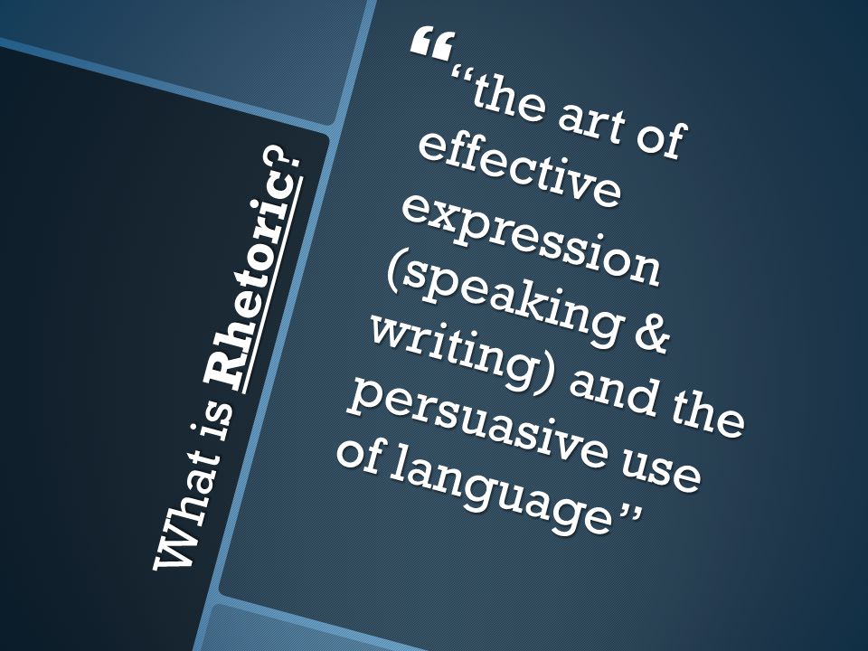 the art of effective expression (speaking & writing) and the persuasive use of language