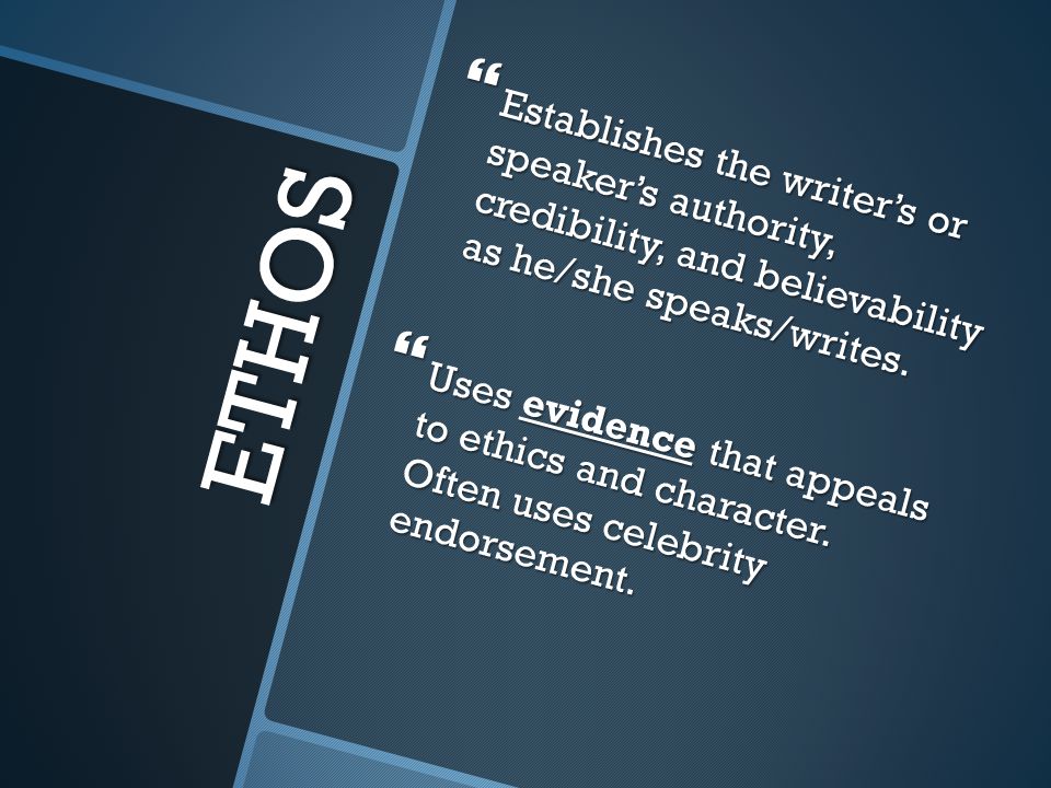 Establishes the writer’s or speaker’s authority, credibility, and believability as he/she speaks/writes.