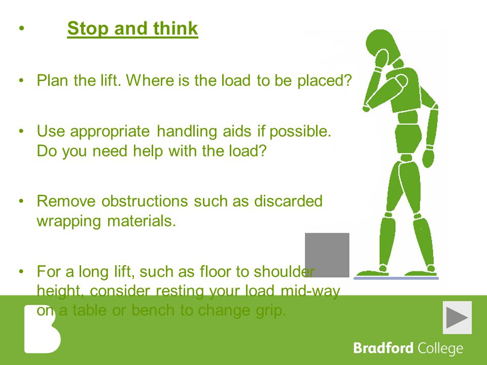 Stop and think Plan the lift. Where is the load to be placed