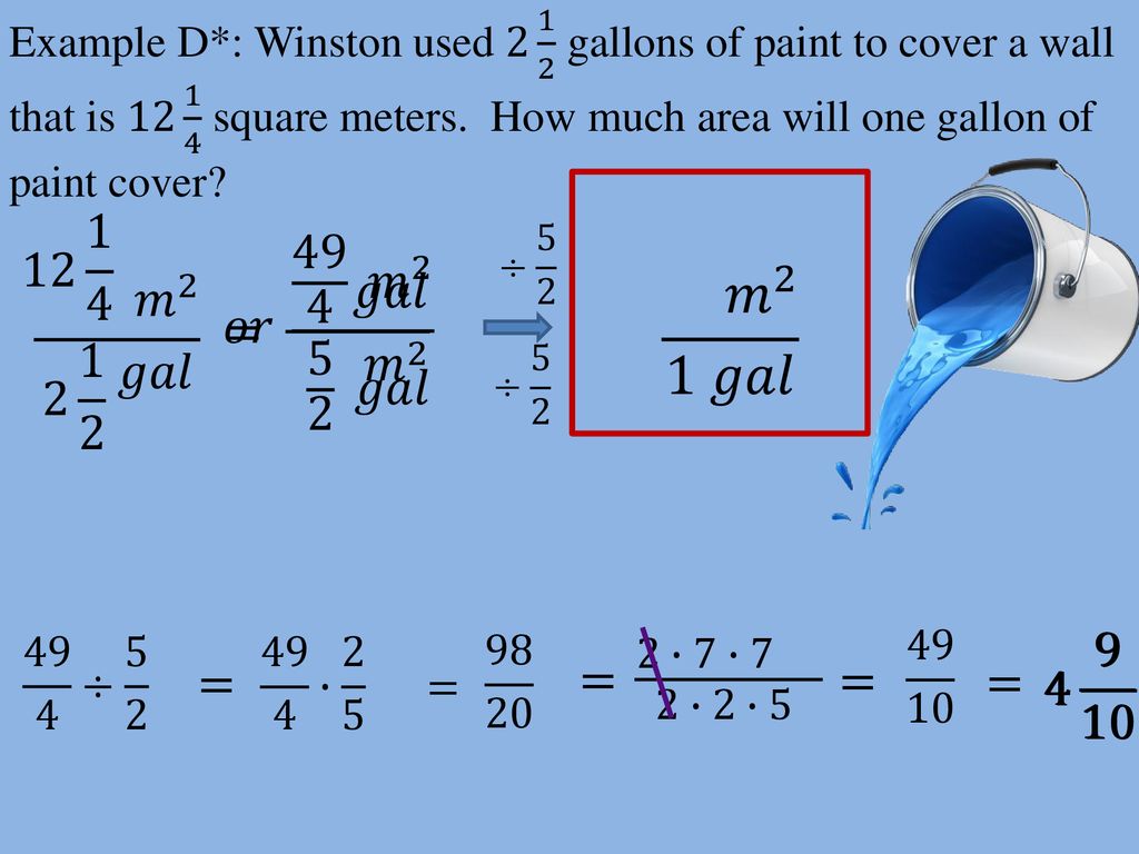 Example D*: Winston used gallons of paint to cover a wall that is square meters. How much area will one gallon of paint cover