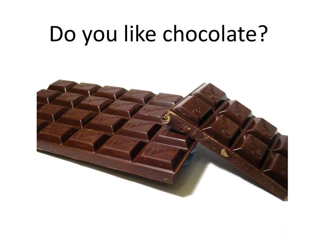 We like chocolate