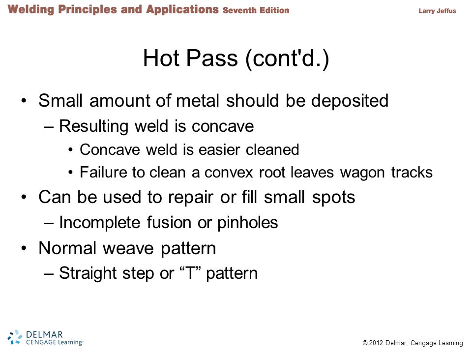 Hot Pass (cont d.) Small amount of metal should be deposited