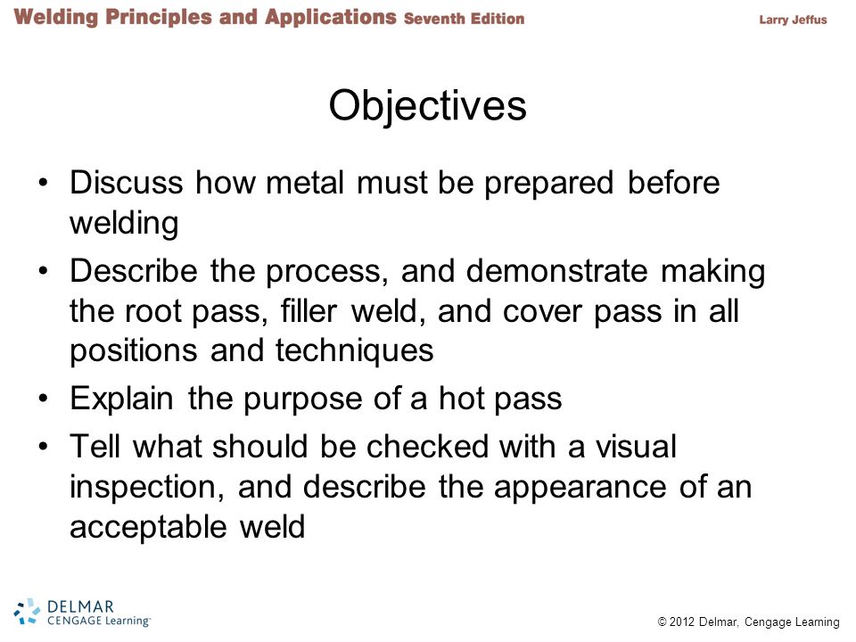 Objectives Discuss how metal must be prepared before welding