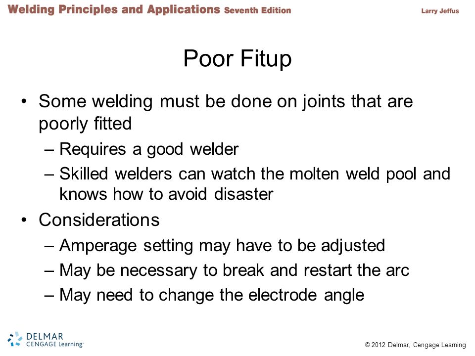 Poor Fitup Some welding must be done on joints that are poorly fitted
