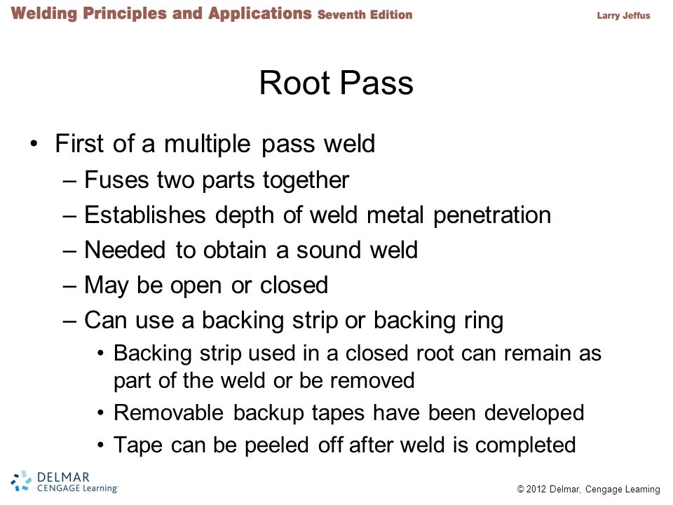 Root Pass First of a multiple pass weld Fuses two parts together