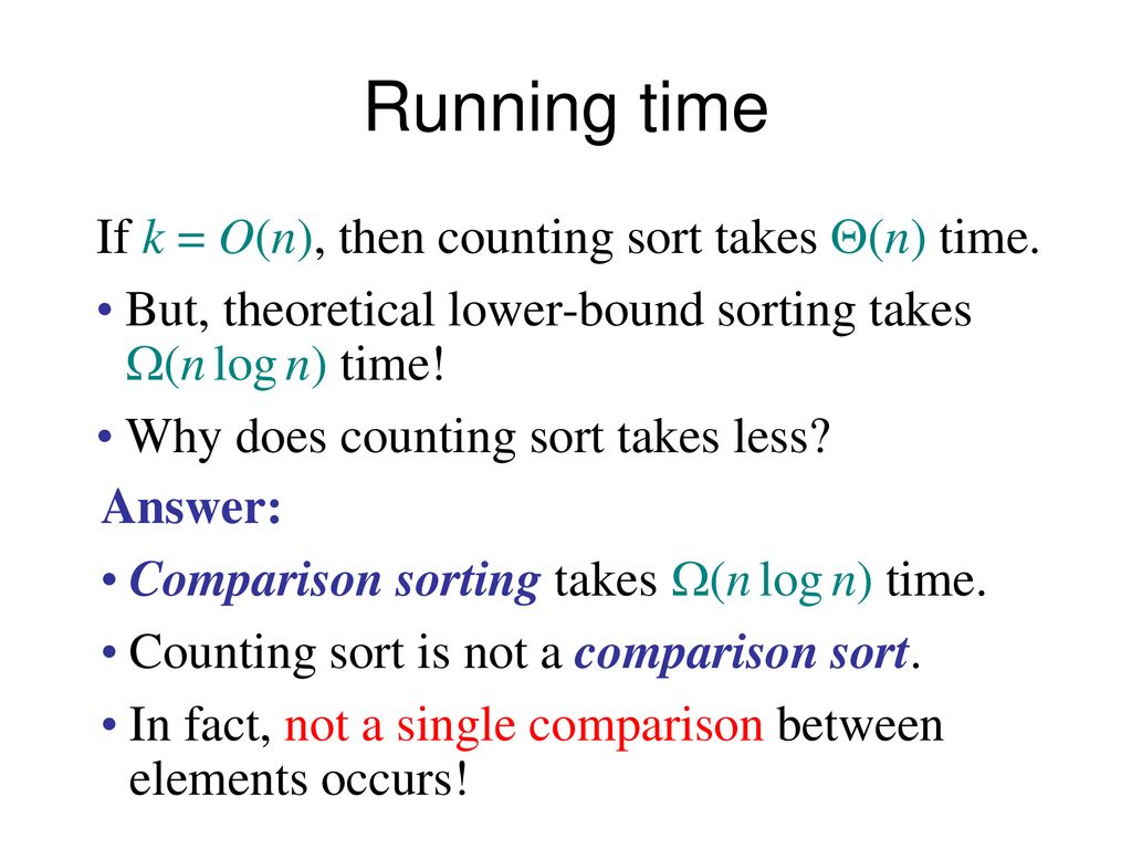 Running time If k = O(n), then counting sort takes Q(n) time.