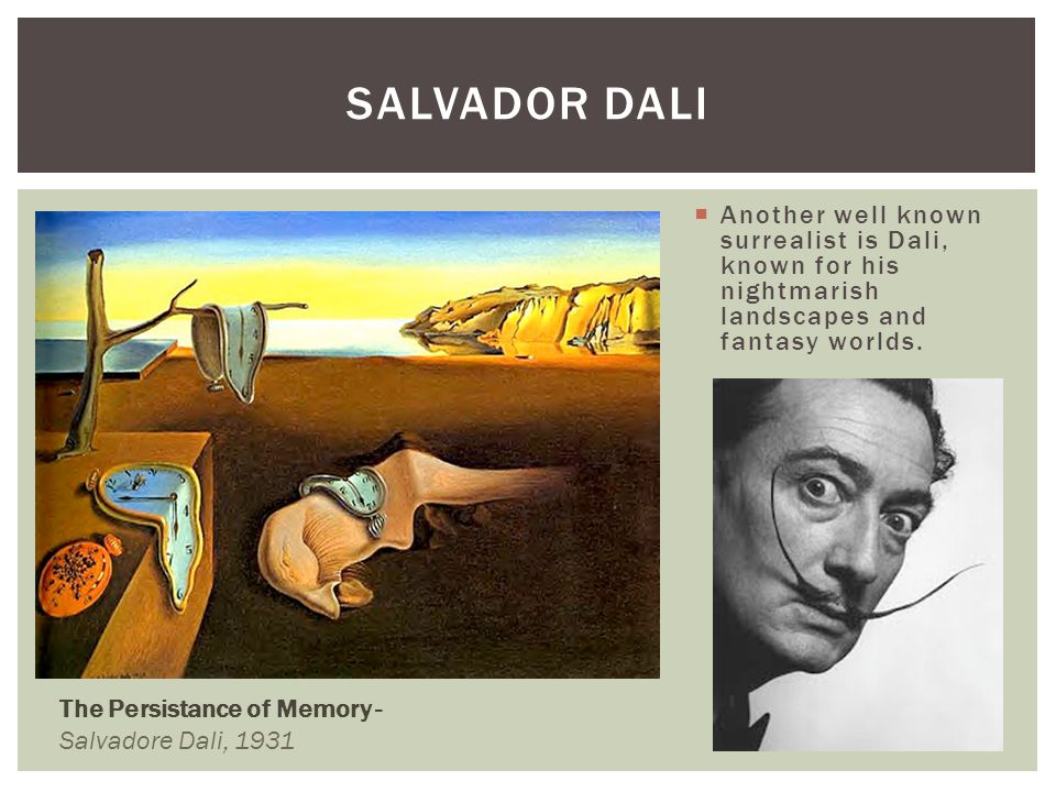 Salvador Dali Another well known surrealist is Dali, known for his nightmarish landscapes and fantasy worlds.