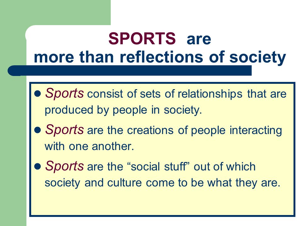 SPORTS are more than reflections of society
