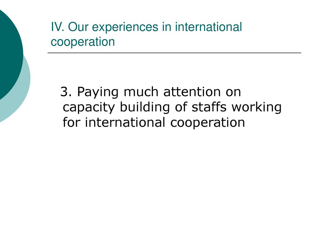 IV. Our experiences in international cooperation