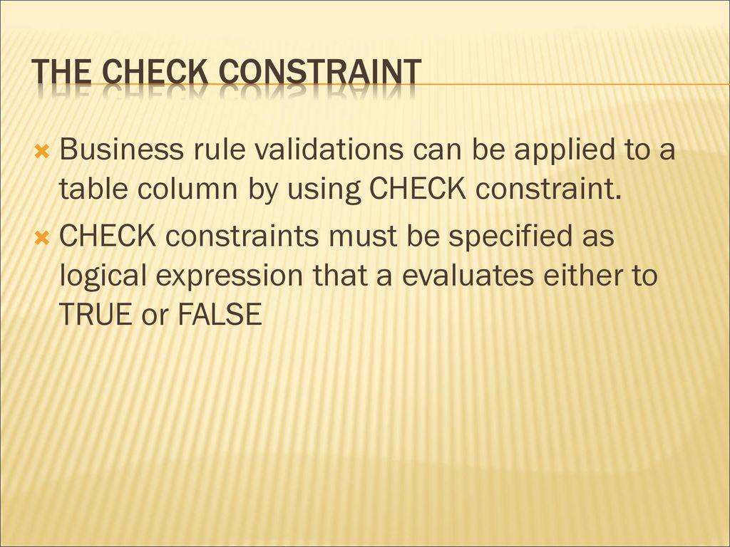 The CHECK Constraint Business rule validations can be applied to a table column by using CHECK constraint.