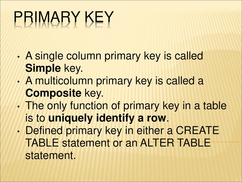 PRIMARY KEY A single column primary key is called Simple key.