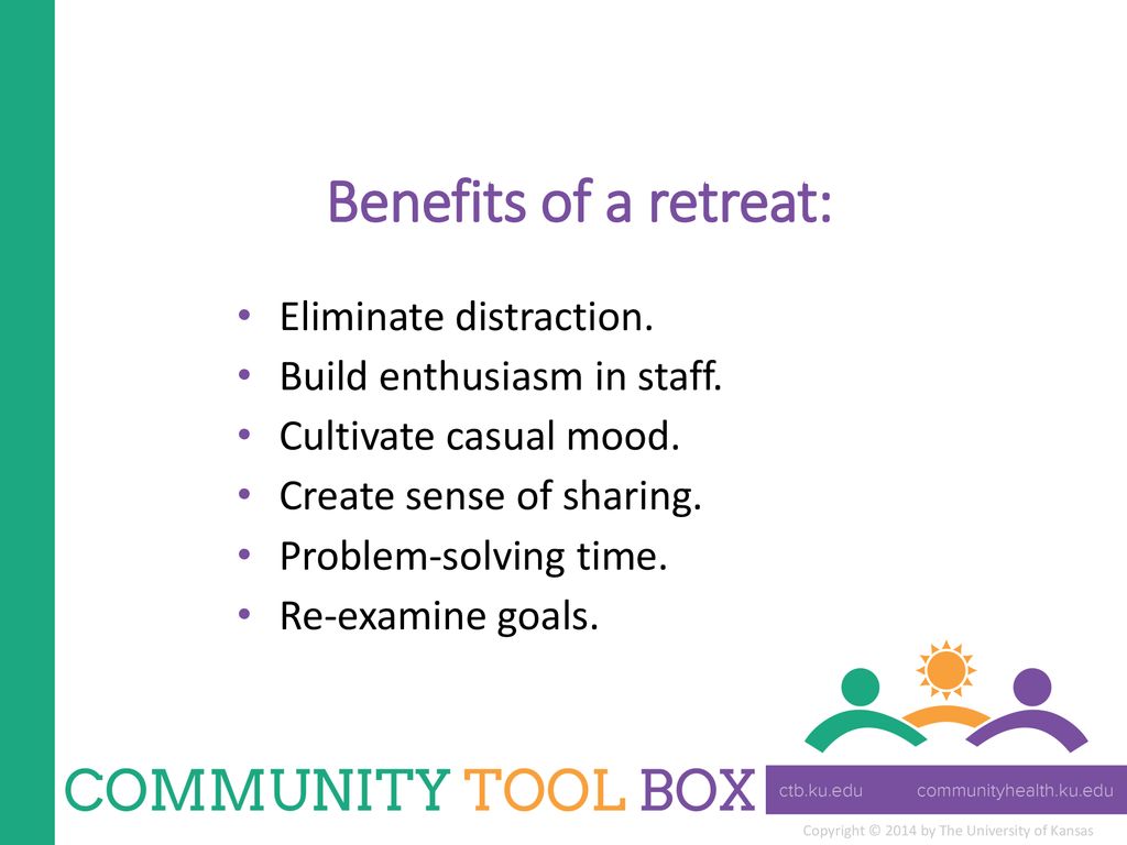 Benefits of a retreat: Eliminate distraction.