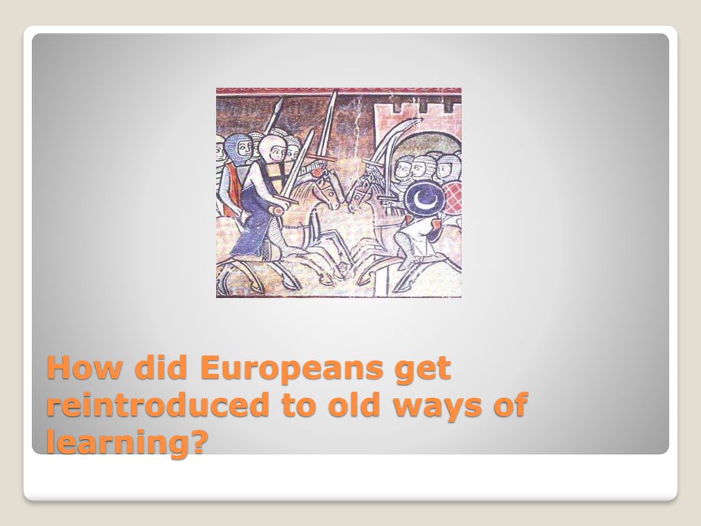 How did Europeans get reintroduced to old ways of learning
