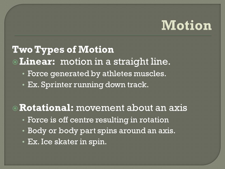 Motion Two Types of Motion Linear: motion in a straight line.