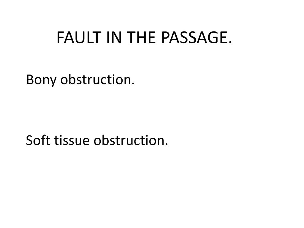 Bony obstruction. Soft tissue obstruction.