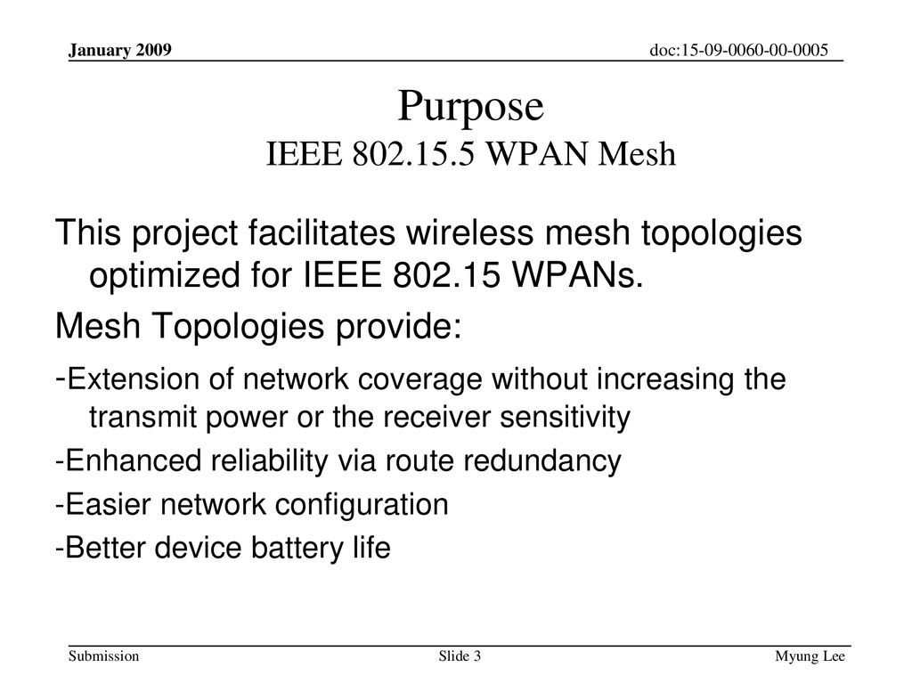 Purpose IEEE WPAN Mesh This project facilitates wireless mesh topologies optimized for IEEE WPANs.
