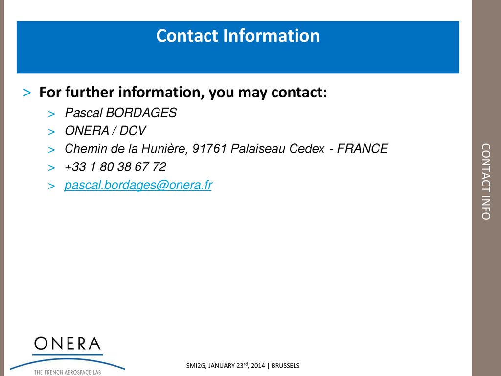 Contact Information CONTACT INFO. For further information, you may contact: Pascal BORDAGES. ONERA / DCV.