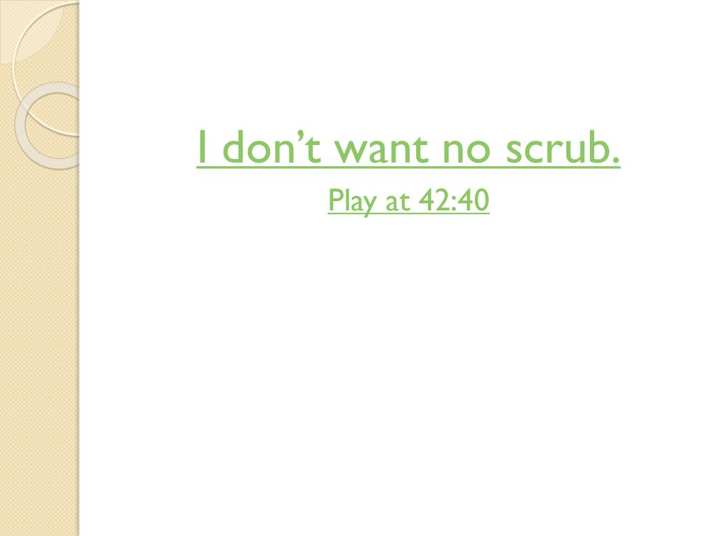 I don’t want no scrub. Play at 42:40