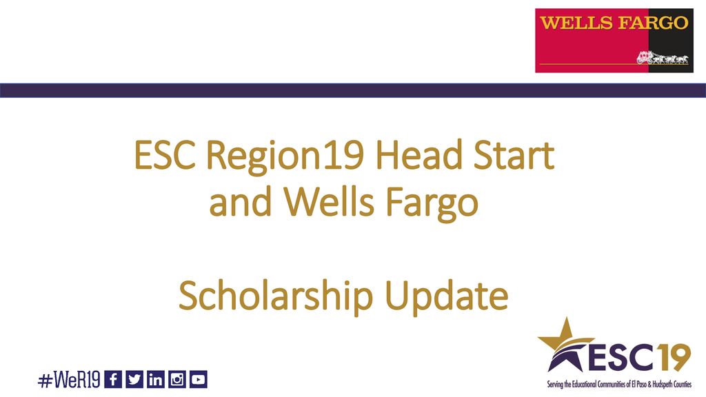 ESC Region19 Head Start and Wells Fargo Scholarship Update. ppt download