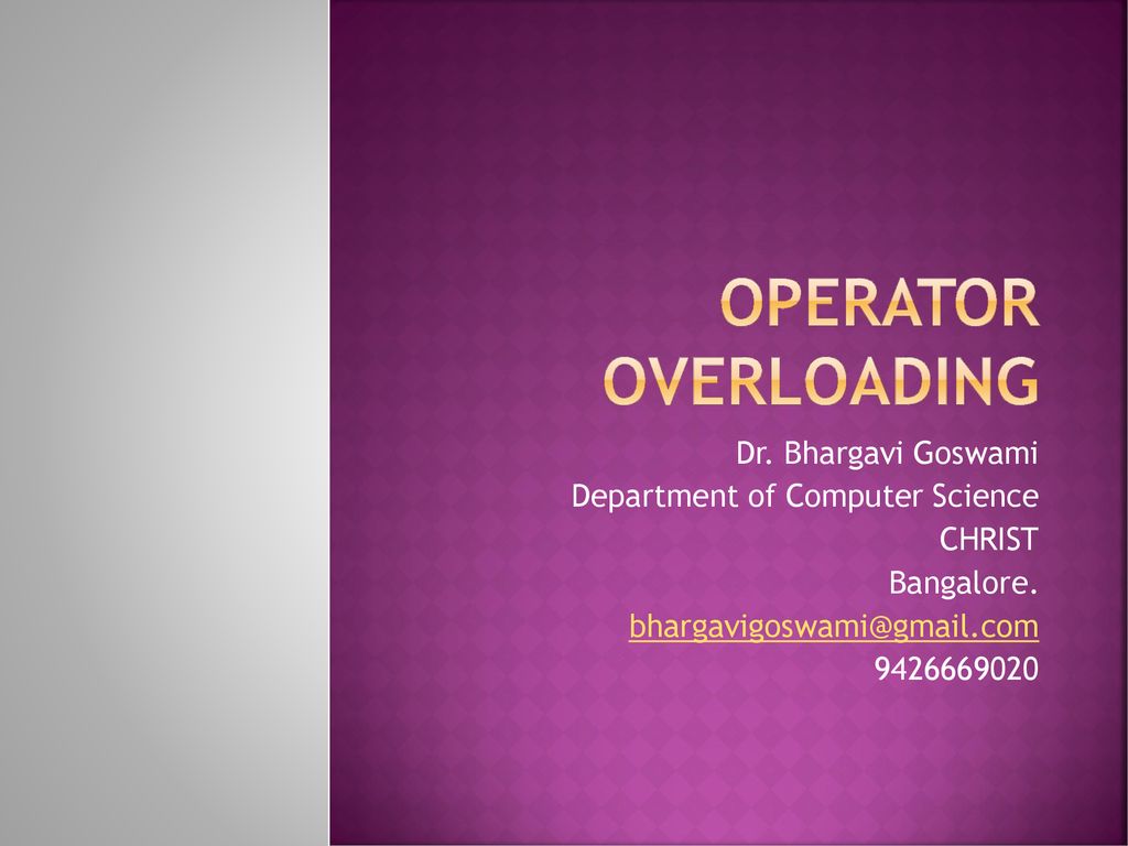Operator overloading Dr. Bhargavi Goswami - ppt download