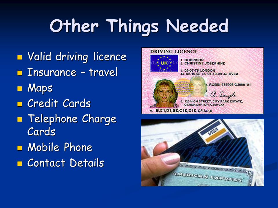 Other Things Needed Valid driving licence Insurance – travel Maps