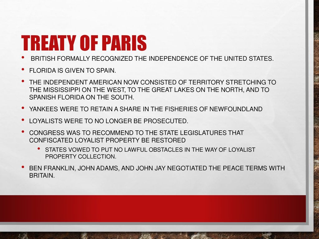 Treaty of Paris British formally recognized the independence of the United States. Florida is given to Spain.