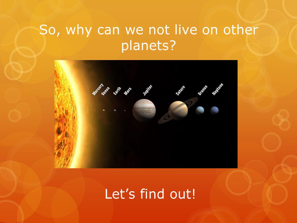 So, why can we not live on other planets