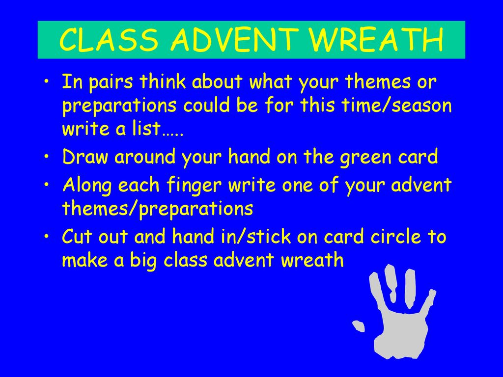 CLASS ADVENT WREATH In pairs think about what your themes or preparations could be for this time/season write a list…..