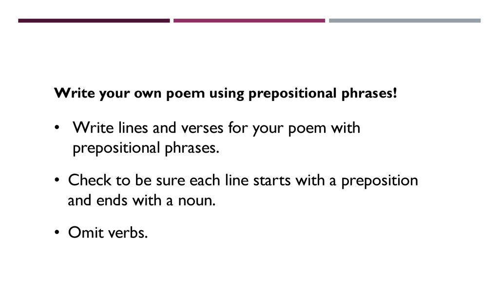 Write lines and verses for your poem with prepositional phrases.