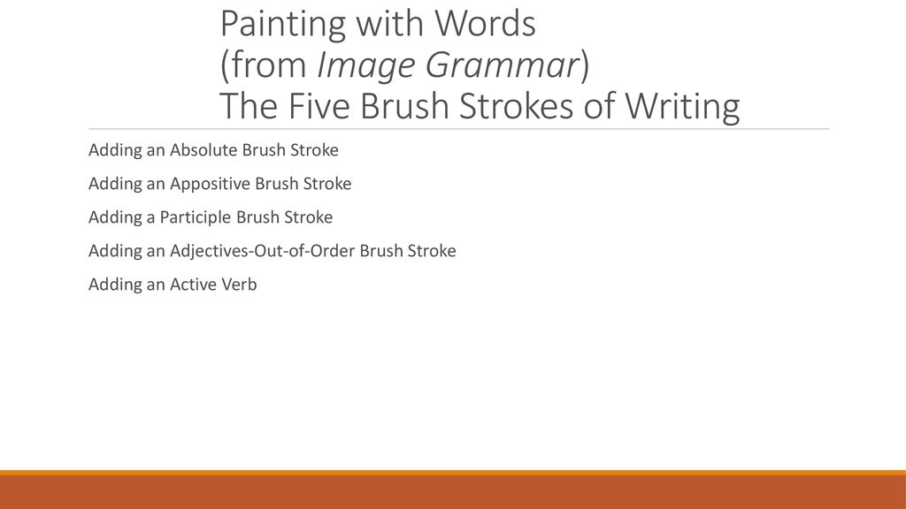 Painting with Words (from Image Grammar) The Five Brush Strokes of Writing