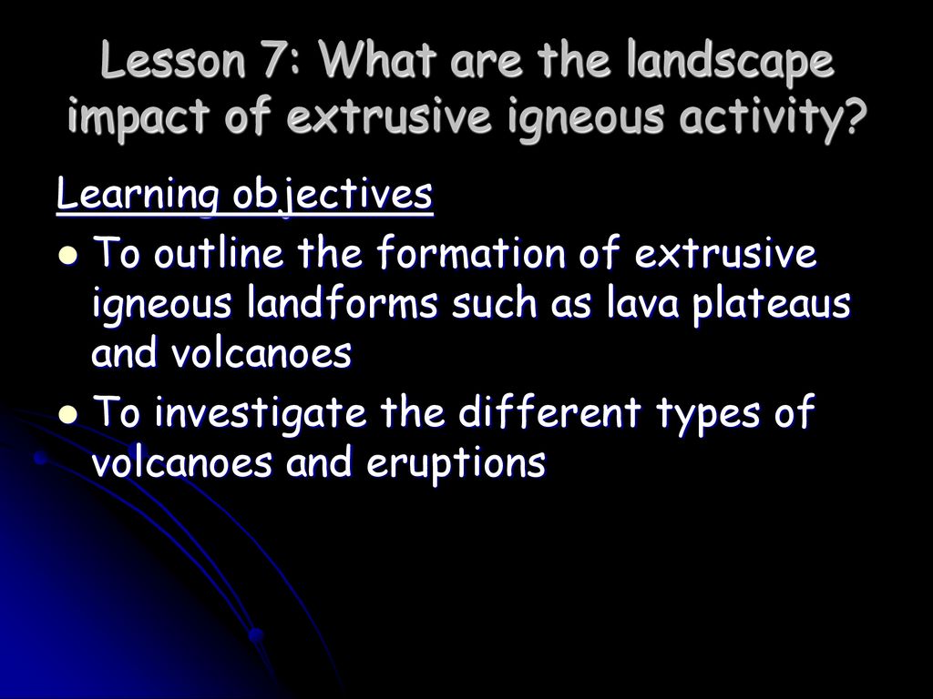 Lesson 7: What are the landscape impact of extrusive igneous activity