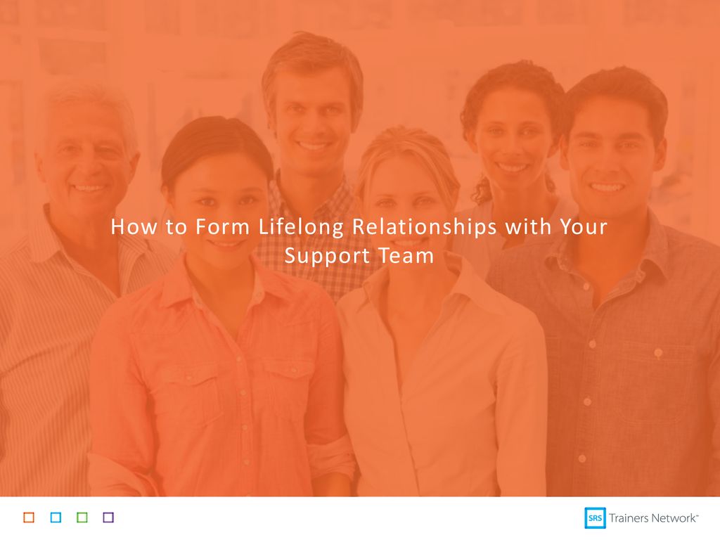 How to Form Lifelong Relationships with Your Support Team