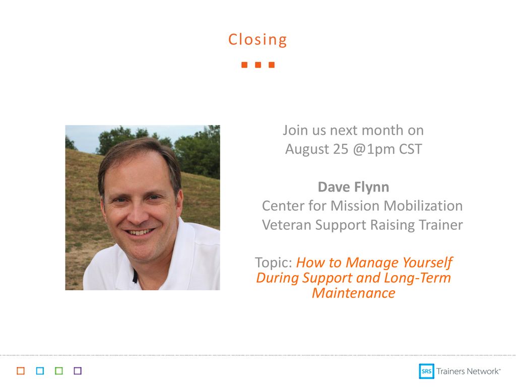 Closing Join us next month on August CST Dave Flynn