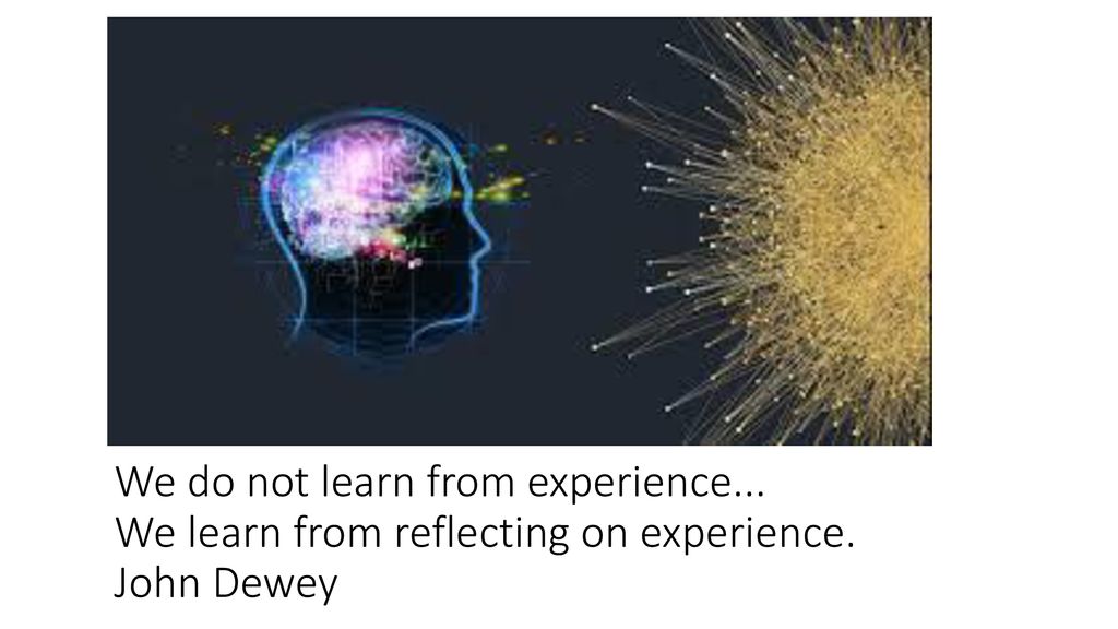 We do not learn from experience we learn from reflecting on