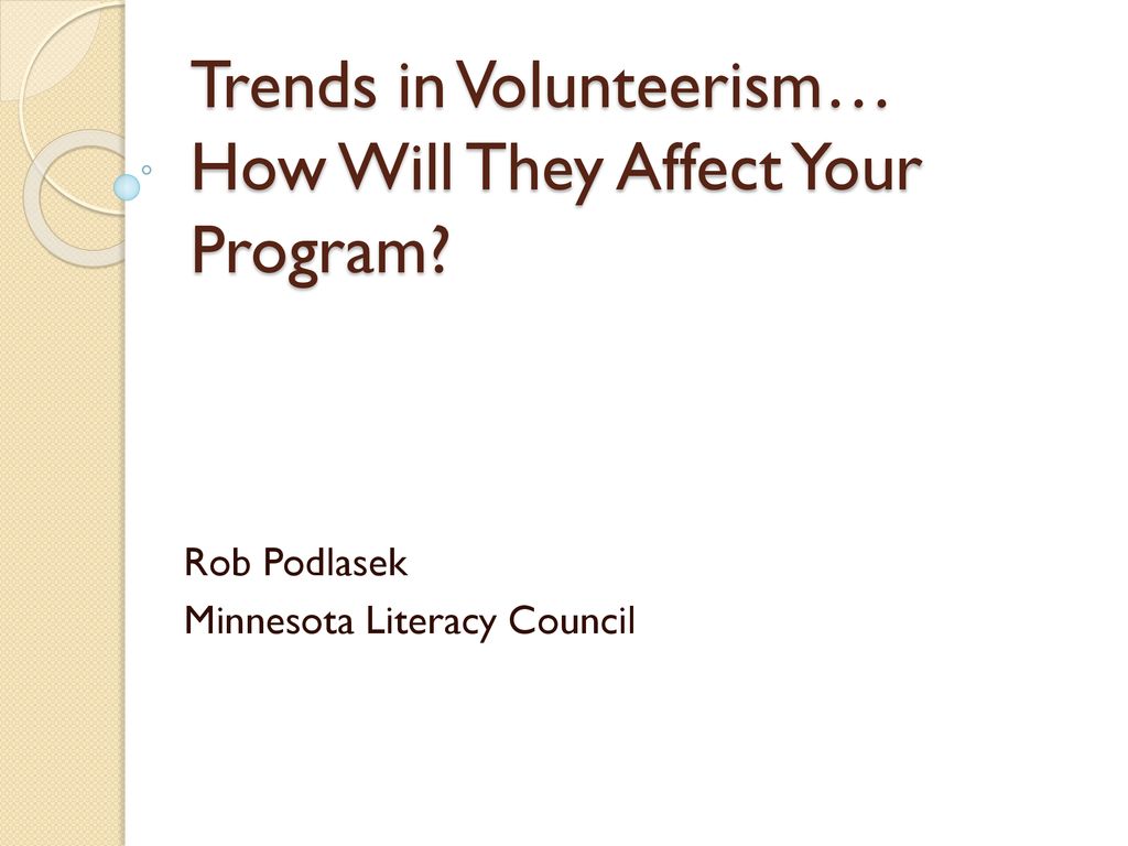 Trends in Volunteerism… How Will They Affect Your Program? ppt download