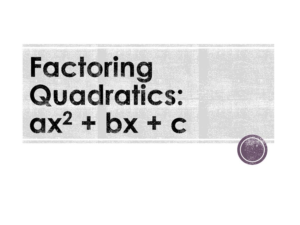 Factoring Quadratics Ax2 Bx C Ppt Download