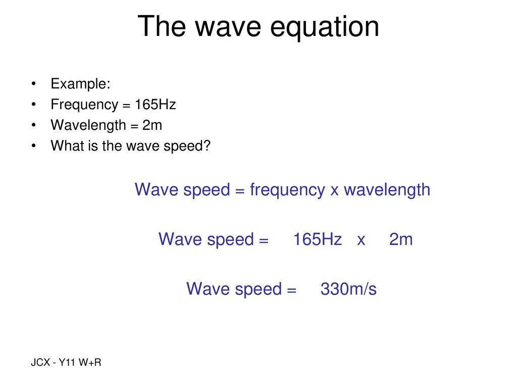 The wave equation Wave speed = frequency x wavelength